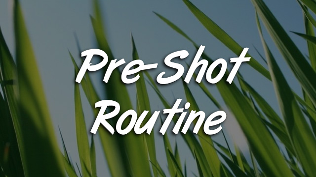 Pre-Shot Routine